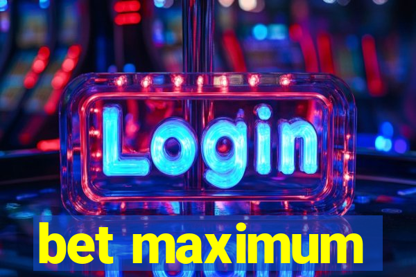 bet maximum
